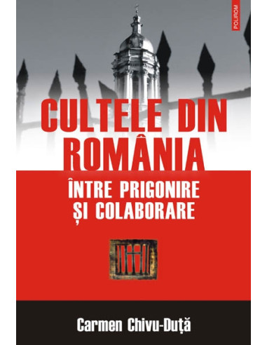 Cultele din România între prigonire și colaborare