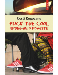 Fuck the cool. Spune-mi o...