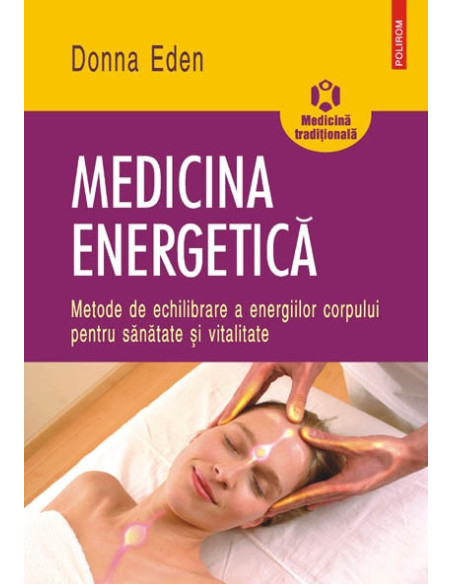 Medicina energetică. Metode de echilibrare a energiilor corpului pentru sănătate și vitalitate