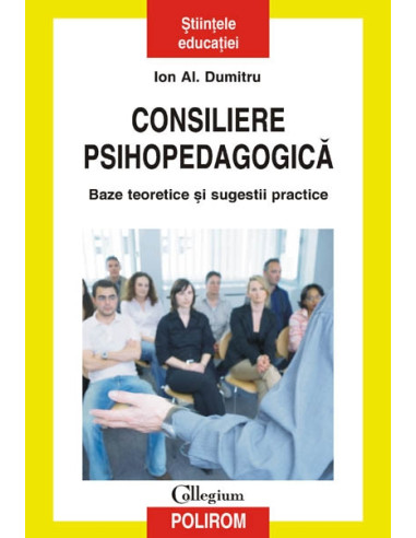 Consiliere psihopedagogică. Baze teoretice și sugestii practice (ediţia a II-a revăzută şi adăugită)