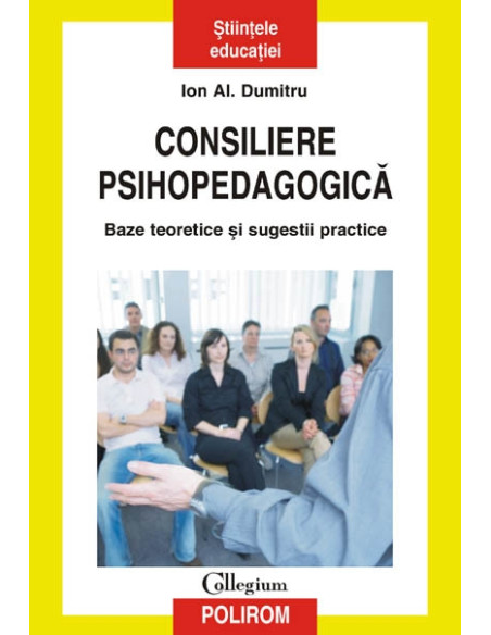Consiliere psihopedagogică. Baze teoretice și sugestii practice (ediţia a II-a revăzută şi adăugită)