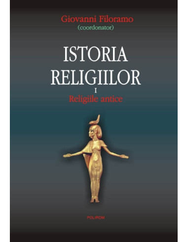 Istoria religiilor. Vol. I: Religiile antice