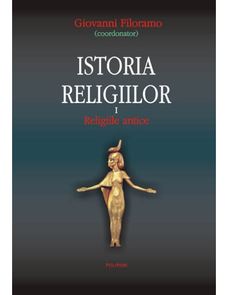 Istoria religiilor. Vol. I: Religiile antice