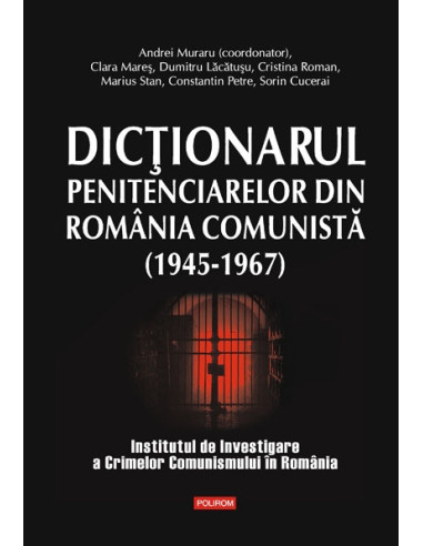 Dicționarul penitenciarelor din România comunistă (1945-1967)