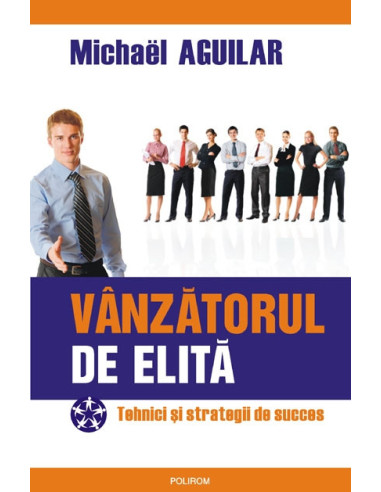 Vânzătorul de elită. Tehnici şi strategii de succes