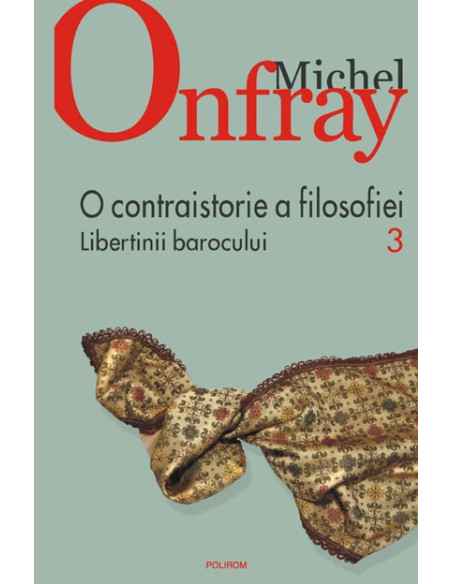O contraistorie a filosofiei. Vol. III: Libertinii barocului