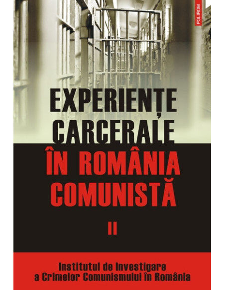 Experiențe carcerale în România comunistă. Volumul al II-lea