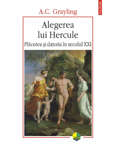 Alegerea lui Hercule. Plăcerea și datoria în secolul XXI