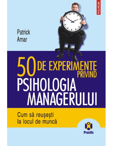 50 de experimente privind psihologia managerului. Cum să reuşeşti la locul de muncă