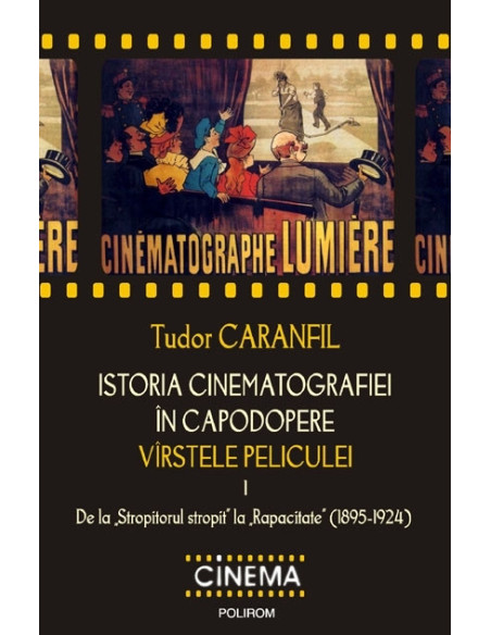 Istoria cinematografiei în capodopere. Vârstele peliculei. Volumul I. De la Stropitorul stropit la Rapacitate (1895-1924)