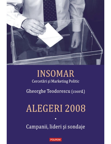 Alegeri 2008. Volumul I: Campanii, lideri și sondaje