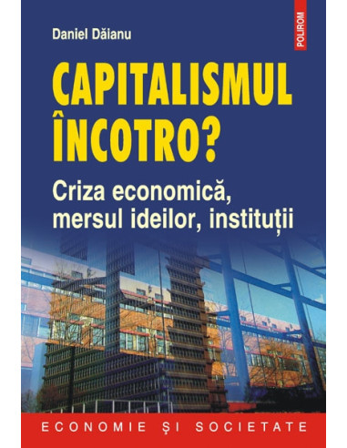 Capitalismul încotro? Criza economică, mersul ideilor, instituţii