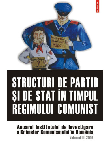 Structuri de partid și de stat în timpul regimului comunist. 