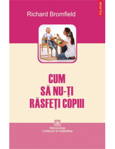 Cum să nu-ți răsfeți copiii