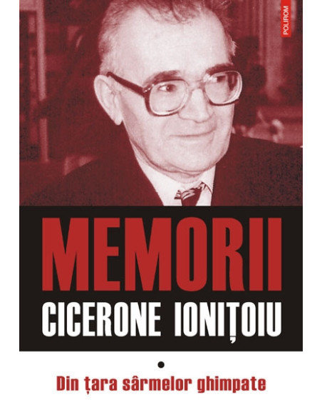 Memorii. Volumul I: Din ţara sîrmelor ghimpate