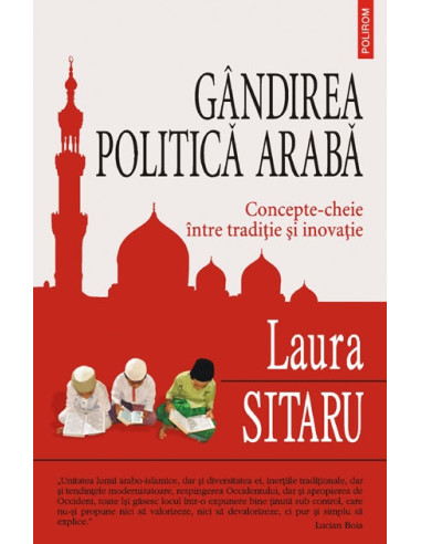 Gândirea politică arabă. Concepte-cheie între tradiție și inovație
