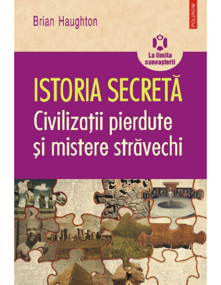 Istoria secretă. Civilizații pierdute și mistere străvechi
