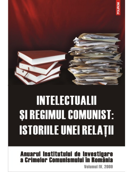 Intelectualii și regimul comunist. Istoriile unei relații. 
