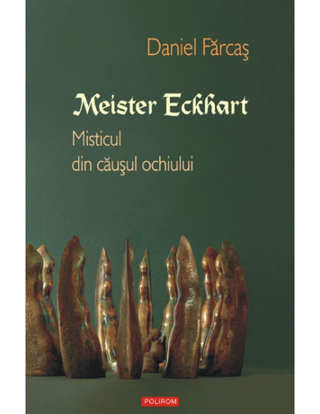 Meister Eckhart. Misticul din căușul ochiului