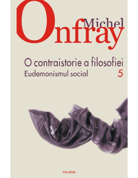 O contraistorie a filosofiei.  Vol. V: Eudemonismul social