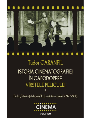 Istoria cinematografiei în capodopere. Vârstele peliculei. Vol. 3: De la „Cântăreţul de jazz” la „Luminile oraşului” (1927-1931)