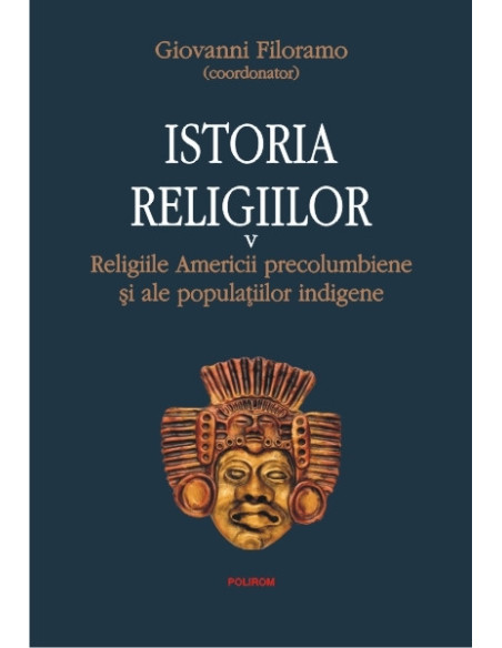 Istoria religiilor. Vol. V: Religiile Americii precolumbiene și ale populațiilor indigene
