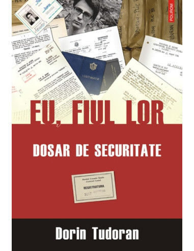 Eu, fiul lor. Dosar de securitate