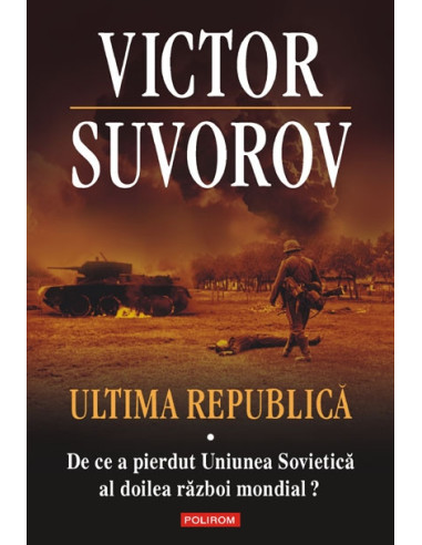 Ultima republică. Vol. I: De ce a pierdut Uniunea Sovietică al Doilea Război Mondial?