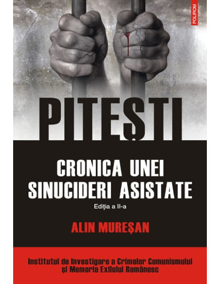 Pitești. Cronica unei sinucideri asistate (ediția a II-a)