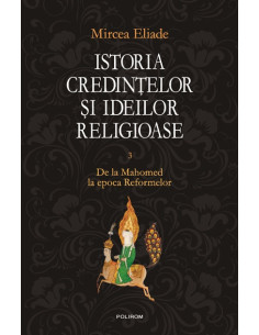 Istoria credințelor și ideilor religioase. Vol. III: De la Mahomed la epoca Reformelor