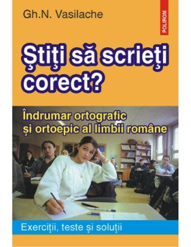 Știți să scrieți corect? Îndrumar ortografic și ortoepic al limbii române