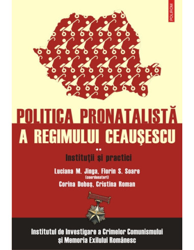 Politica pronatalistă a regimului Ceaușescu. Vol. II: Instituții și practici