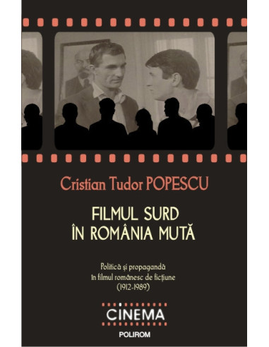 Filmul surd în România mută: politică și propagandă în filmul românesc de ficțiune (1912-1989)