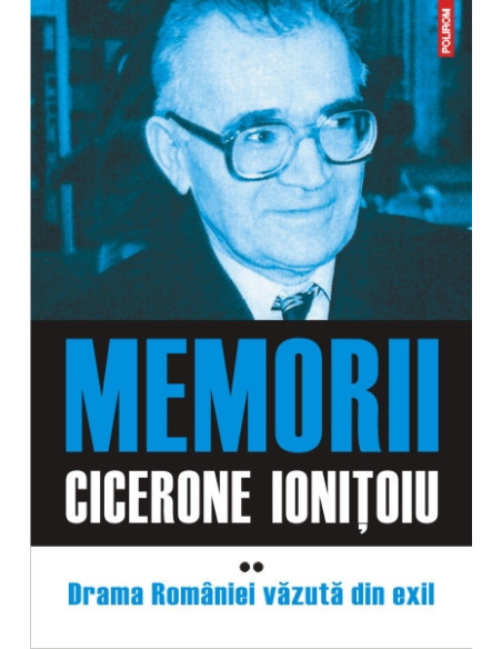 Memorii. Volumul II: Drama României văzută din exil