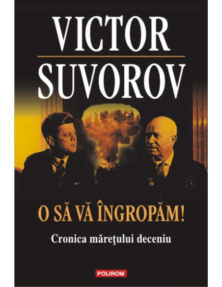 O să vă îngropăm!