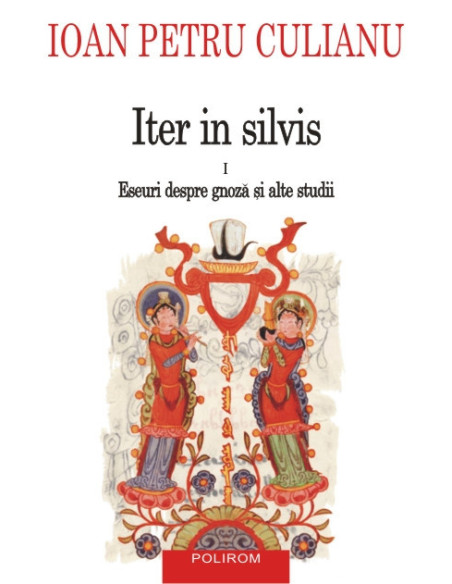 Iter in silvis. Vol. I: Eseuri despre gnoză şi alte studii