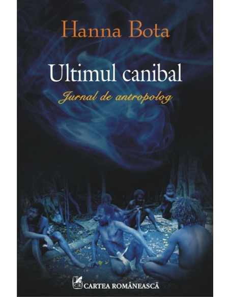 Ultimul canibal. Jurnal de antropolog