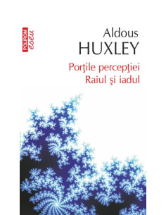 Porţile percepţiei. Raiul...