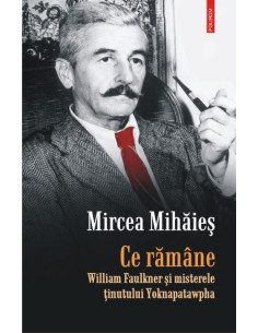 Ce rămâne. William Faulkner...