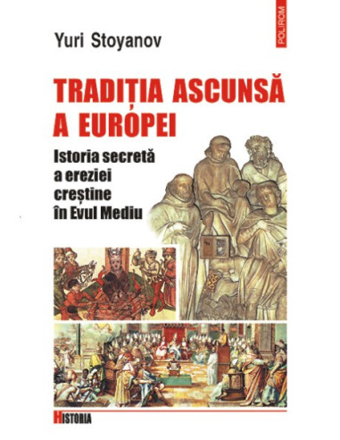 Tradiția ascunsă a Europei. Istoria secretă a ereziei creștine în Evul Mediu