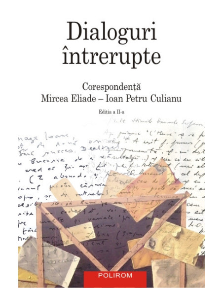 Dialoguri întrerupte: Corespondenţa Mircea Eliade-Ioan Petru Culianu