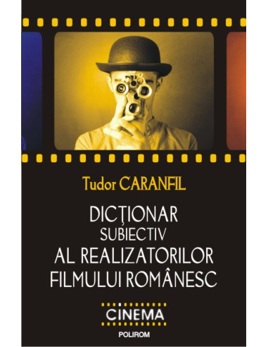Dicţionar subiectiv al realizatorilor filmului românesc
