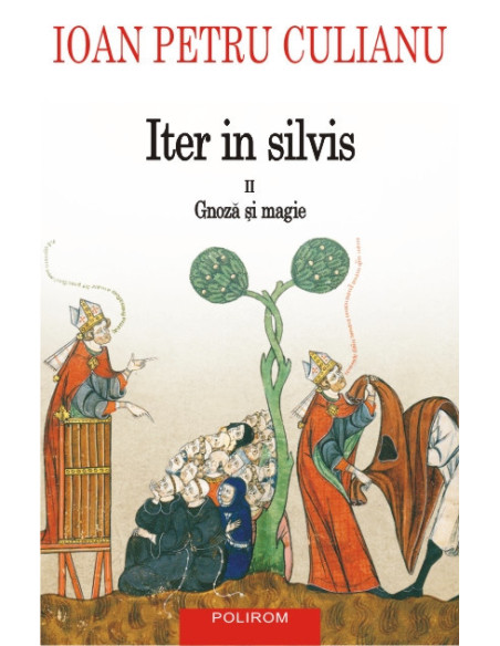 Iter in silvis. Vol. II: Gnoză şi magie