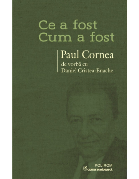 Ce a fost – cum a fost. Paul Cornea de vorbă cu Daniel Cristea-Enache