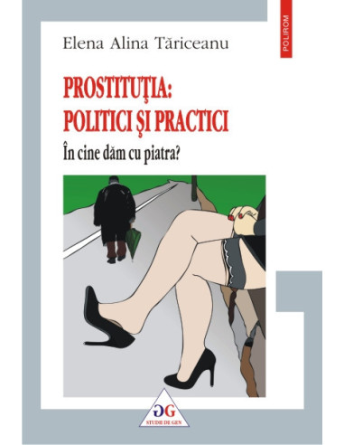 Prostituția: politici și practici. În cine dăm cu piatra?