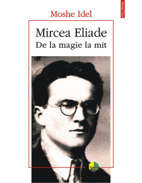 Mircea Eliade. De la magie la mit