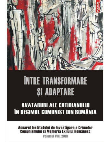 Între transformare și adaptare. Avataruri ale cotidianului în regimul comunist din România. 