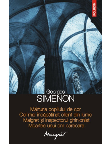 Mărturia copilului de cor • Cel mai încăpățânat client din lume • Maigret și inspectorul ghinionist • Moartea unui om oarecare