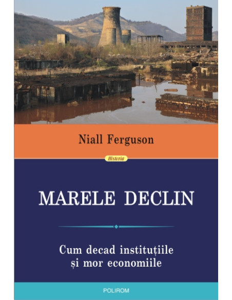 Marele Declin: Cum decad instituțiile și mor economiile