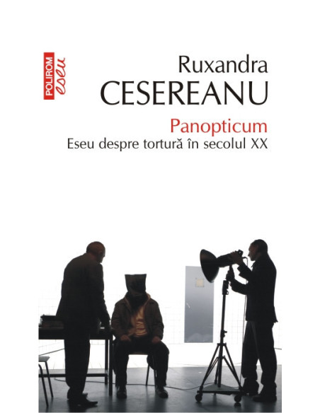 Panopticum. Eseu despre tortură în secolul XX (ediţia a II-a revăzută, de buzunar)
